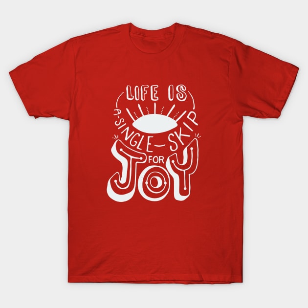 Life Is A Single Skip For Joy T-Shirt by reglapid